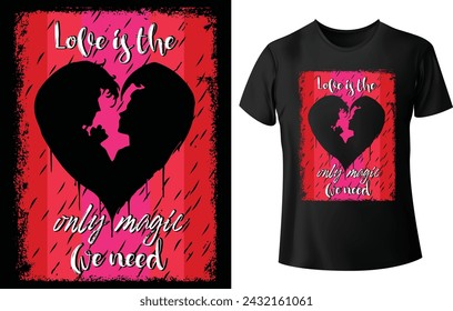 Love is the only Magic We Need T shirt Design for Valentine's Day