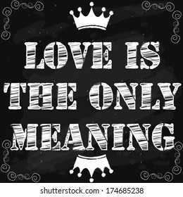 love is the only meaning on chalkboard. vector illustration