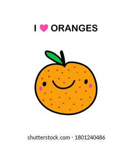 I love oranges hand drawn vector illustration in cartoon comic style. Fruit smiling expressively in kawaii style
