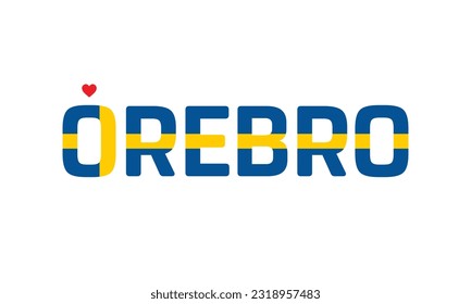 I love Orebro, Typographic Design, City of Sweden, Love Orebro, Orebro, Orebro Vector, Love, Vector, Flag of Sweden, I love Sweden