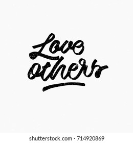 Love others quote. Ink hand lettering. Modern brush calligraphy. Handwritten phrase. Inspiration graphic design typography element. Cute simple vector sign.