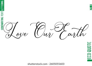 Love Our Earth  Modern Stylish Cursive Hand Lettering Eco Friendly Slogan