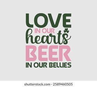 Love In Our Hearts Beer In Our Bellies, T shirt, Happy St Patrick Day Design, Patrick's Day Saying, Shamrock Eps, Pinches Eps, Irish Eps, Funny St Patrick's, Instant Download