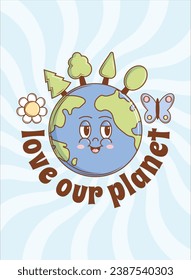 Love our Planet funky poster in trendy groovy style. Funny sticker earth planet character and mascot. Vintage vector illustration.