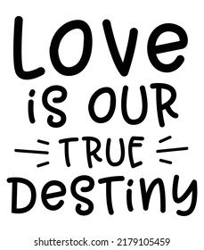 Love is our true destiny. Romantic message.