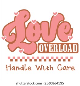 LOVE OVERLOAD HANDLE WITH CARE - Valentines Day t-shirt design