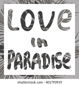 Love in Paradise. Exotic leaves with slogan,monochrome look in vector