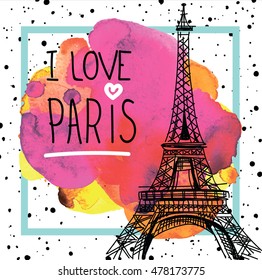 I Love Paris. Card , poster , print on a T-shirt . Eiffel Tower on the background of watercolor stains .