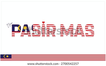 I love Pasir Mas, Typographic design of I love Pasir Mas on a white background, Flag typography of Pasir Mas with heart, Vector design of I love Malaysia