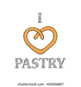 I love pastry - food illustration with lettering and pretzel, vector