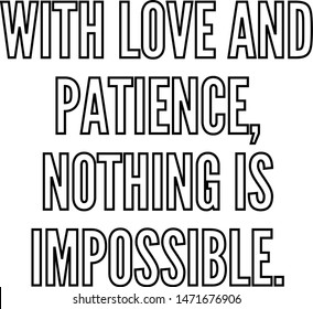 With love and patience nothing is impossible