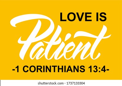 Love Is Patient 1 Corinthians 13:4 bible verse. Hand lettering illustration made in calligraphy font. Black and white text on yellow background.