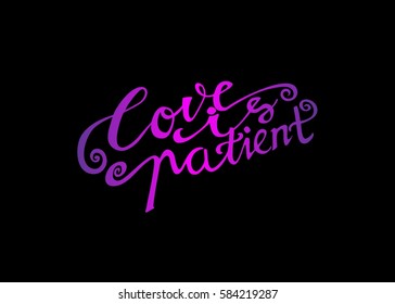 Love is Patient. Hand Lettered Quote. Modern Calligraphy. Romantic slogan and quote for love cards and prints
