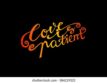 Love is Patient. Hand Lettered Quote. Modern Calligraphy. Romantic slogan and quote for love cards and prints
