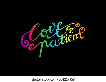 Love is Patient. Hand Lettered Quote. Modern Calligraphy. Romantic slogan and quote for love cards and prints
