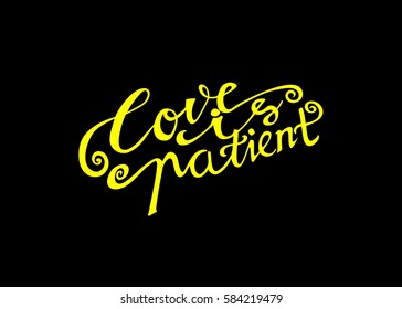 Love is Patient. Hand Lettered Quote. Modern Calligraphy. Romantic slogan and quote for love cards and prints
