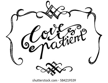 Love is Patient. Hand Lettered Quote. Modern Calligraphy. Romantic slogan and quote for love cards and prints
