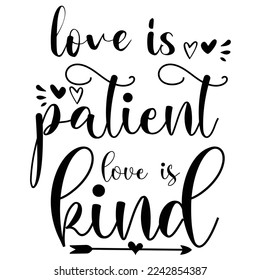 Love Is Patient Love Is Kind, Happy valentine's day shirt Design Print Template Gift For Valentine's
