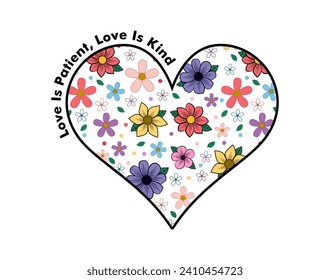 Love is Patient Love Is Kind Slogan, Heart Shape With Flowers, Valentines Day, Inspirational and Motivational Quote Typography for Print T Shirt Design Graphic Vector, Positive and Kindness Quote