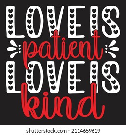 Love Is Patient Love Is Kind - Valentine's Day SVG And T-shirt Design, vector File.