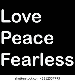 Love Peace and Fearless a T Shirt Print Design