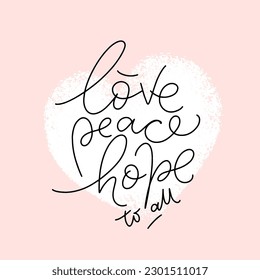 Love Peace Hope to all vector quote. Lettering typography poster, banner design with texture heart on the background. Design for cards, stickers, social media.