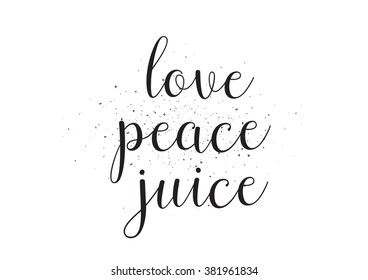 Love peace juice inscription. Greeting card with calligraphy. Hand drawn design. Black and white. Usable as photo overlay.