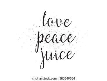 Love peace juice inscription. Greeting card with calligraphy. Hand drawn design. Black and white. Usable as photo overlay.