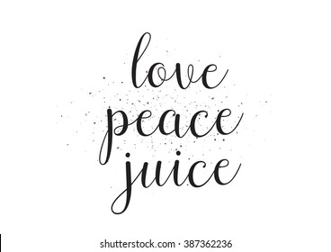 Love peace juice inscription. Greeting card with calligraphy. Black and white.