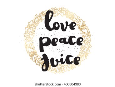 Love peace juice inspirational inscription. Greeting card with calligraphy. Hand drawn lettering design. Photo overlay. Typography for banner, poster or apparel design. Vector typography.