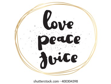 Love peace juice inspirational inscription. Greeting card with calligraphy. Hand drawn lettering design. Photo overlay. Typography for banner, poster or apparel design. Vector typography.