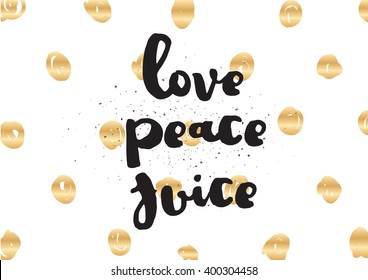 Love peace juice inspirational inscription. Greeting card with calligraphy. Hand drawn lettering design. Photo overlay. Typography for banner, poster or apparel design. Vector typography.