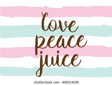 Love peace juice inspirational inscription. Greeting card with calligraphy. Hand drawn lettering design. Photo overlay. Typography for banner, poster or apparel design. Vector typography.