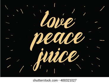 Love peace juice inspirational inscription. Greeting card with calligraphy. Hand drawn lettering design. Photo overlay. Typography for banner, poster or apparel design. Vector typography.