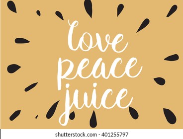 Love peace juice inspirational inscription. Greeting card with calligraphy. Hand drawn lettering design. Photo overlay. Typography for banner, poster or apparel design. Vector typography.