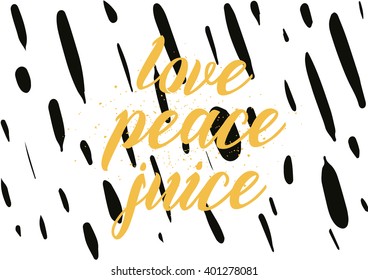 Love peace juice inspirational inscription. Greeting card with calligraphy. Hand drawn lettering design. Photo overlay. Typography for banner, poster or apparel design. Vector typography.