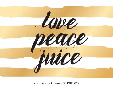 Love peace juice inspirational inscription. Greeting card with calligraphy. Hand drawn lettering design. Photo overlay. Typography for banner, poster or apparel design. Vector typography.