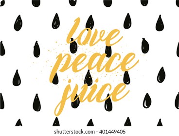 Love peace juice inspirational inscription. Greeting card with calligraphy. Hand drawn lettering design. Photo overlay. Typography for banner, poster or apparel design. Vector typography.