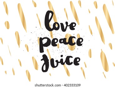 Love peace juice inspirational inscription. Greeting card with calligraphy. Hand drawn lettering design. Photo overlay. Typography for banner, poster or apparel design. Vector typography.