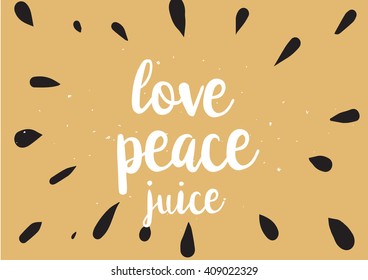 Love peace juice inspirational inscription. Greeting card with calligraphy. Hand drawn lettering design. Typography for banner, poster or clothing design. Vector invitation.