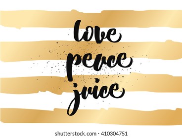 Love peace juice inspirational inscription. Greeting card with calligraphy. Hand drawn lettering design. Photo overlay. Typography for banner, poster or clothing design. Vector invitation.