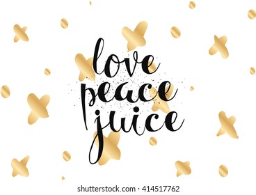 Love peace juice inspirational inscription. Greeting card with calligraphy. Hand drawn lettering. Typography for invitation, banner, poster or clothing design. Vector quote.