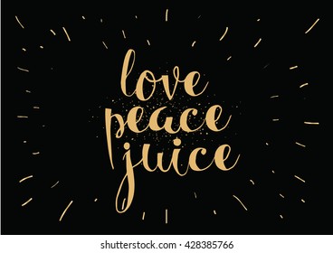 Love peace juice inspirational inscription. Greeting card with calligraphy. Hand drawn lettering. Typography for invitation, banner, poster or clothing design. Vector quote.