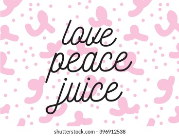 Love peace juice positive inscription. Greeting card with calligraphy. Hand drawn lettering design. Photo overlay. Typography for banner, poster or apparel design. Isolated vector element.