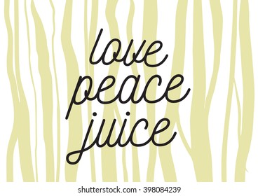 Love peace juice positive inscription. Greeting card with calligraphy. Hand drawn lettering design. Photo overlay. Typography for banner, poster or apparel design. Isolated vector element.