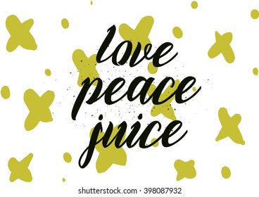 Love peace juice positive inscription. Greeting card with calligraphy. Hand drawn lettering design. Photo overlay. Typography for banner, poster or apparel design. Isolated vector element.