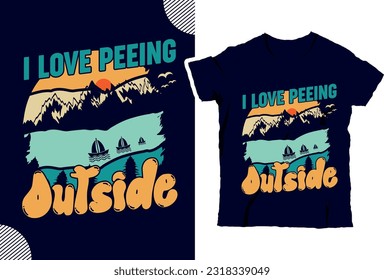 I love peeing outside, Hiking t shirt design, Mountain t shirt design, t shirt design