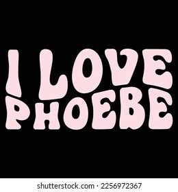 I Love Phoebe, Happy valentine shirt print template, 14 February typography design
