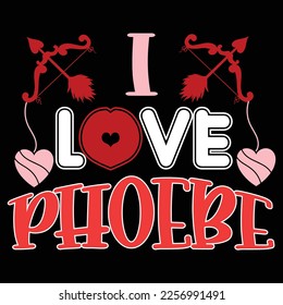 I Love Phoebe, Happy valentine shirt print template, 14 February typography design