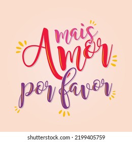 Love phrase in Brazilian Portuguese. Translation - More love please.